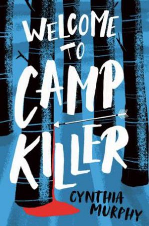 Welcome to Camp Killer by Cynthia Murphy & Ali Ardington