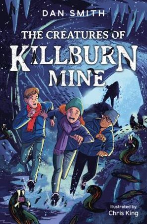 The Creatures Of Killburn Mine by Dan Smith & Chris King