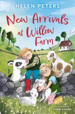 New Arrivals At Willow Farm by Helen Peters & Isobel Lundie