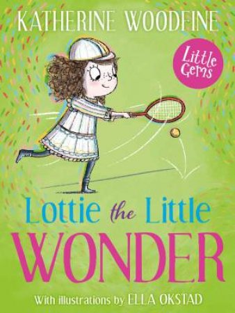Little Gems - Lottie The Little Wonder by Katherine Woodfine & Ella Okstad