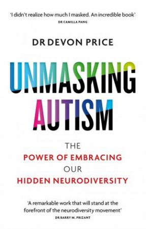 Unmasking Autism by Devon Price