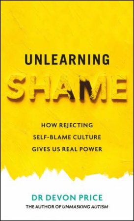 Unlearning Shame by Devon Price