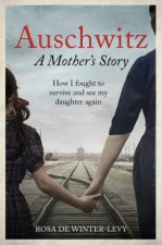 Auschwitz A Mothers Story