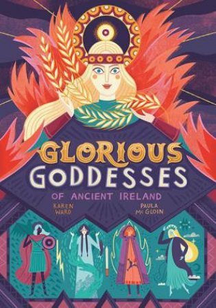 Glorious Goddesses Of Ancient Ireland by Karen Ward 