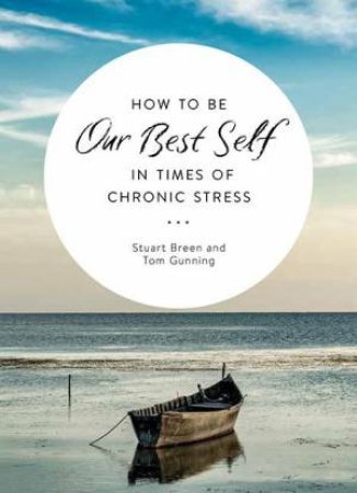 How To Be Our Best Self In Times of Chronic Stress by Stewart Breen 