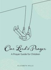 Our Lords Prayer A Prayer Guide For Children