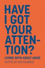 Have I Got Your Attention Living Qith Adult ADHD