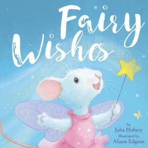 Fairy Wishes by Julia Hubery & Alison Edgson