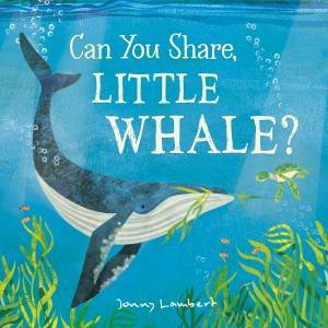 Can You Share, Little Whale? by Jonny Lambert