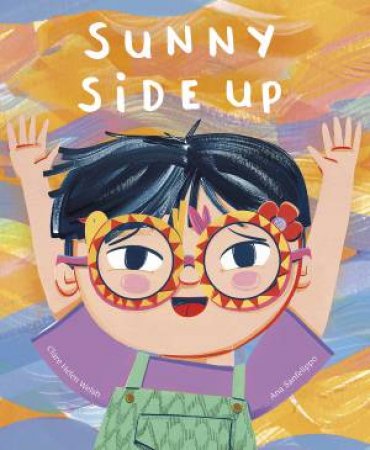 Sunny Side Up by Clare Helen Welsh & Ana Sanfelippo
