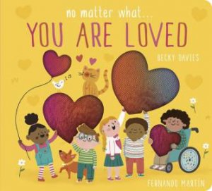 No Matter What . . . You Are Loved by Becky Davies & Fernando Martín