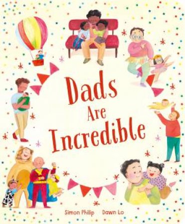 Dads Are Incredible by Simon Philip & Dawn Lo