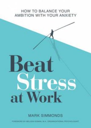 Beat Stress at Work by Mark Simmonds & Lucy Streule & Melissa Doman
