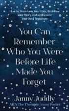 You Can Remember Who You Were Before Life Made You Forget