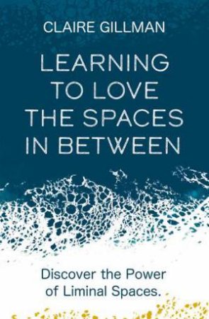 Learning To Love The Spaces In Between