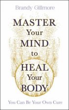 Master Your Mind to Heal Your Body