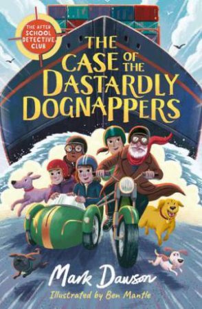 The Case of the Dastardly Dognappers by Mark Dawson & Ben Mantle