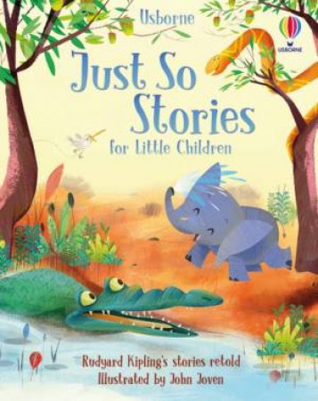 Just So Stories For Little Children by Rosie Dickins & Rob Lloyd Jones & Anna Milbourne & John Joven