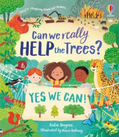 Can We Really Help The Trees? by Katie Daynes & Roisin Hahessy