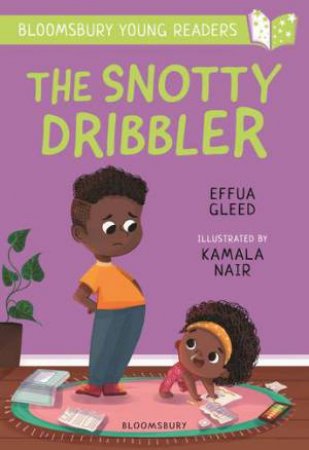 The Snotty Dribbler: A Bloomsbury Young Reader by Effua Gleed & Kamala Nair