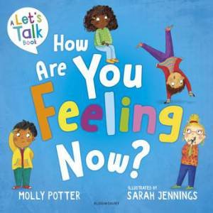 How Are You Feeling Now? by Molly Potter & Sarah Jennings
