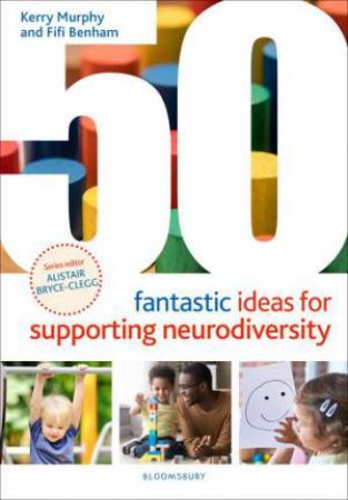 50 Fantastic Ideas for Supporting Neurodiversity by Kerry Murphy & Fifi Benham