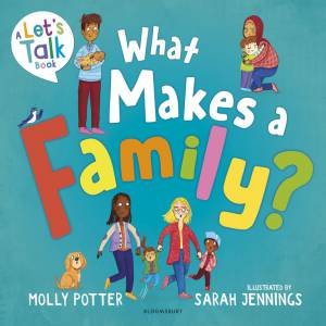 What Makes a Family? by Molly Potter & Sarah Jennings