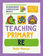 Bloomsbury Curriculum Basics Teaching Primary RE