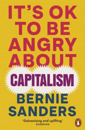 It's OK To Be Angry About Capitalism by Bernie Sanders