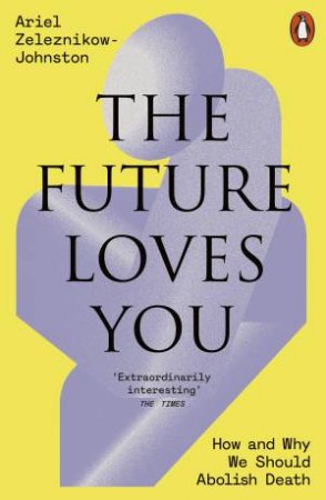 The Future Loves You by Ariel Zeleznikow-Johnston