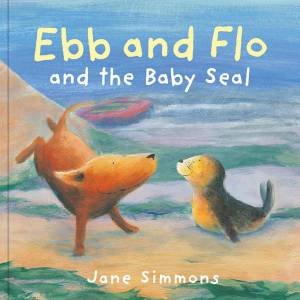 Ebb and Flo and the Baby Seal by JANE SIMMONS