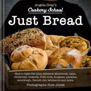 Angela Gray's Cookery School: Just Bread by ANGELA GRAY