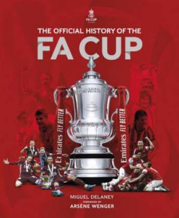 The Official History Of The FA Cup by Miguel Delaney