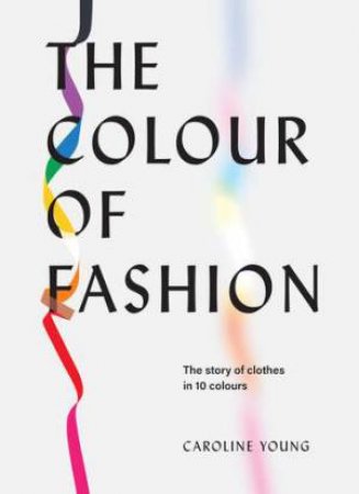 The Colour Of Fashion by Caroline Young