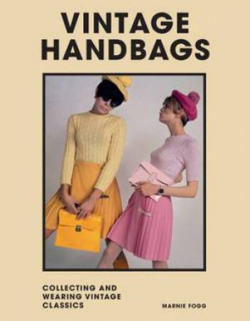 Vintage Handbags by Marnie Fogg & Anya Hindmarch