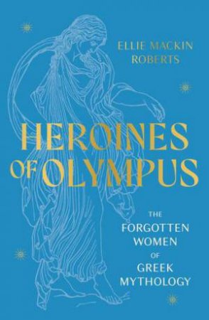 Heroines of Olympus by Ellie Mackin Roberts