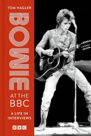 Bowie At The BBC by David Bowie & Tom Hagler