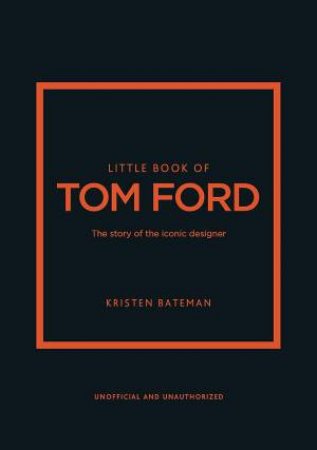 Little Book of Tom Ford by Kristen Bateman