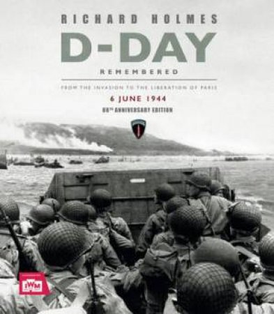 D-Day Remembered by Richard Holmes & Imperial War Museum