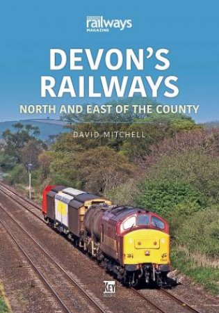 Devon's Railways: North And East Of The Country by David Mitchell