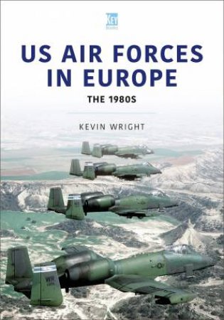 US Air Forces In Europe: The 1980s by Kevin Wright