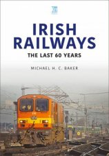 Irish Railways The Last 60 Years