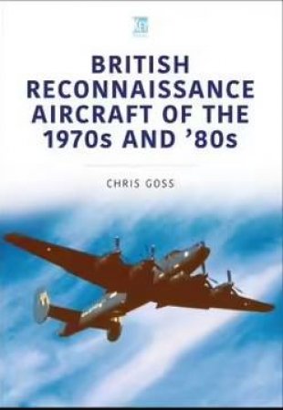 British Reconnaissance Aircraft Of The 1970s And 80s by Chris Goss
