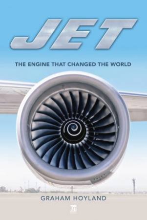 Jet: The Engine That Changed The World by Graham Hoyland