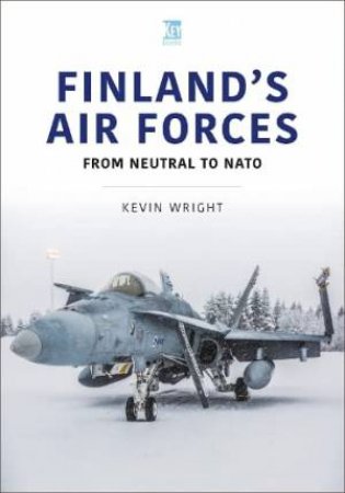 Finland's Air Forces: From Neutral to NATO by KEVIN WRIGHT