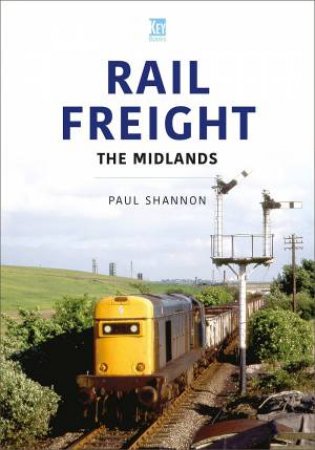 Rail Freight: The Midlands by PAUL SHANNON