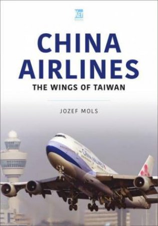 China Airlines: Wings of Taiwan by JOZEF MOLS