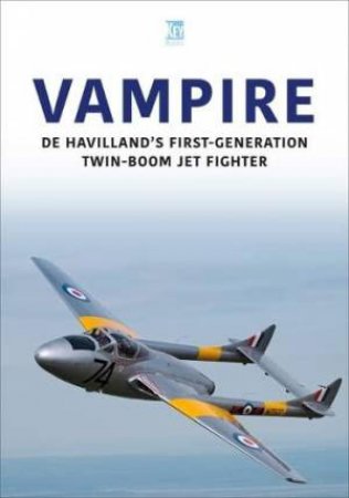 Vampire: De Havilland's First-Generation Twin-Boom Jet Fighter by KEY PUBLISHING