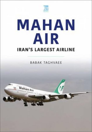 Mahan Air: The Ayatollah's Air America by BABAK RAGHVAEE