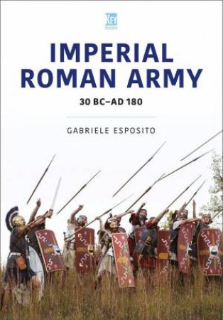 Imperial Roman Army: 30 BC - AD 180 by GABRIELE ESPOSITO